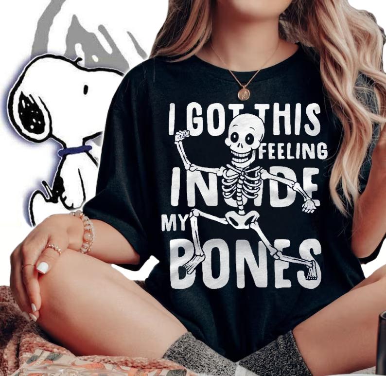 Halloween Skeleton Shirt I Got This Feeling Inside My Bones Shirt woman shirt