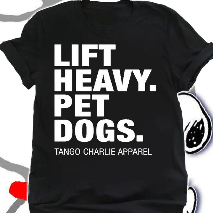 Lift Heavy Pet Dogs Tango Charlie Apparel T-Shirt