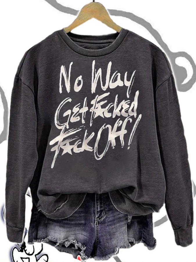 No way get fucked fuck off T-shirt sweatshirt