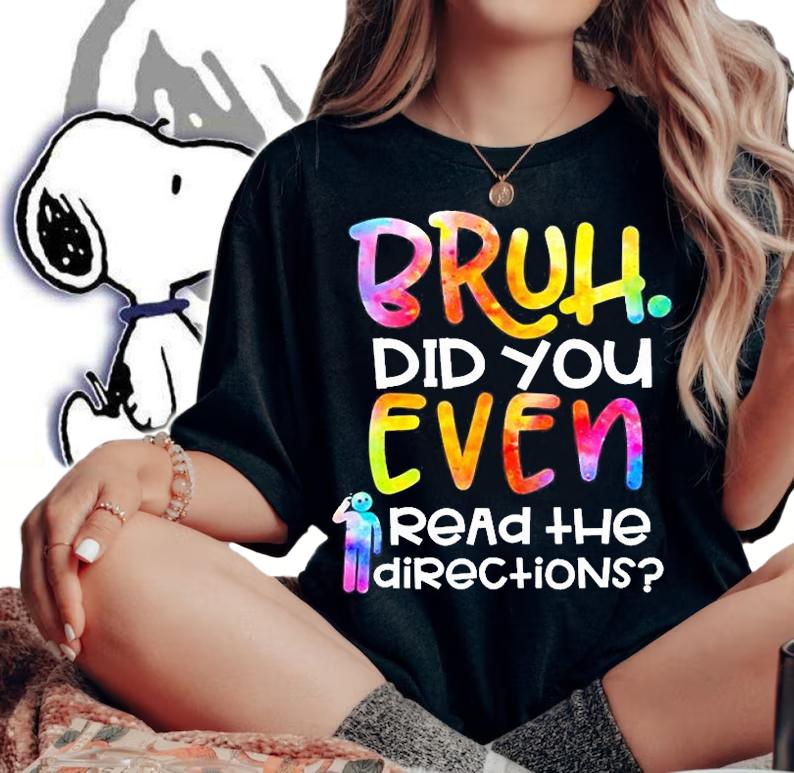 Teacher - Bruh Did You Even Read The Directions T-Shirt woman shirt