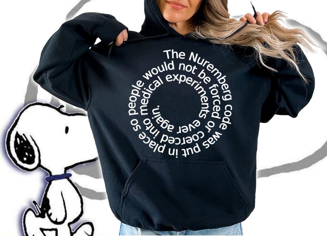 The Nuremberg Code Was Put In Place So People Would Not Be Forced Shirt hoodie
