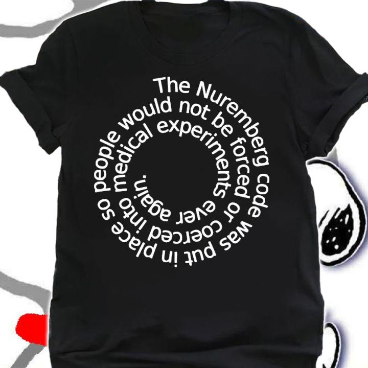 The Nuremberg Code Was Put In Place So People Would Not Be Forced Shirt shirt