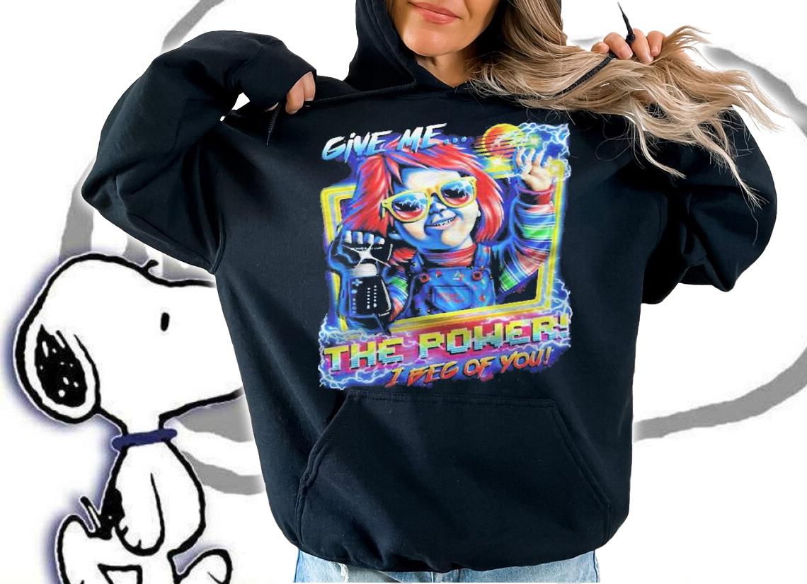Chucky Give Me The Power I Beg Of You Shirt