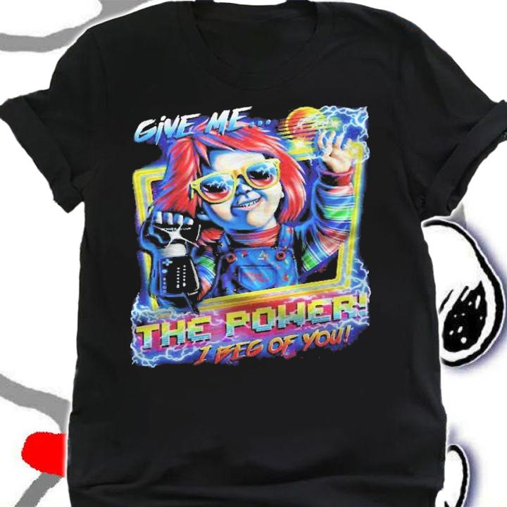 Chucky Give Me The Power I Beg Of You Shirt