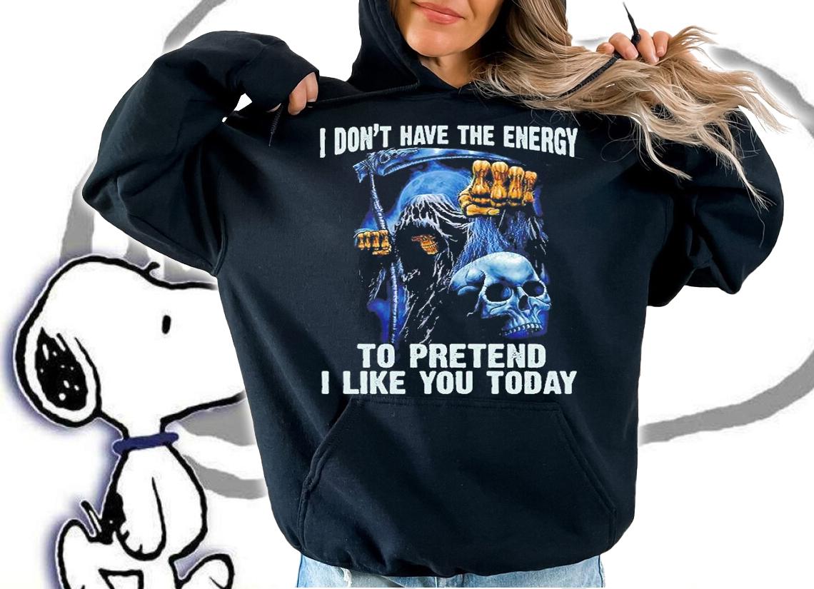 I Don't Have The Energy To Pretend I Like You Today Skull T-Shirt hoodie
