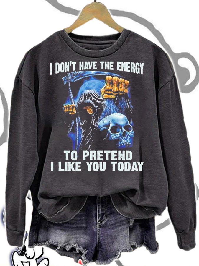 I Don't Have The Energy To Pretend I Like You Today Skull T-Shirt sweatshirt