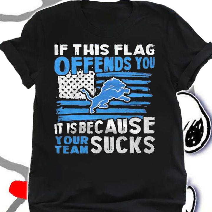 If this Detroit Lions flag offends you it is because your team sucks T-shirt shirt