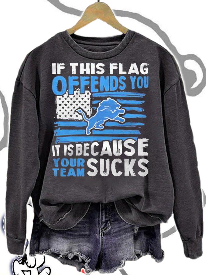 If this Detroit Lions flag offends you it is because your team sucks T-shirt sweatshirt