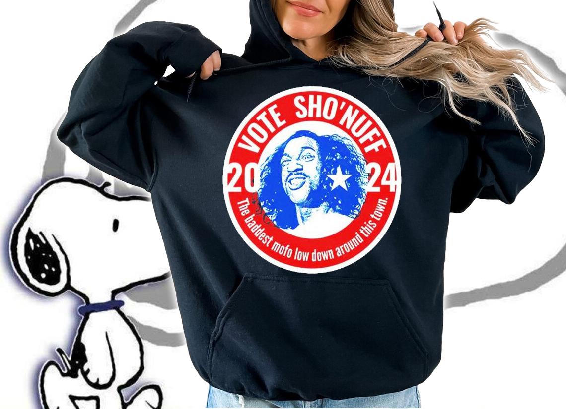 Nice 2024 Vote Sho'nuff The Baddest Mofo Lowdown Around This Town T-shirt hoodie