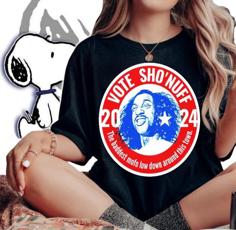 Nice 2024 Vote Sho'nuff The Baddest Mofo Lowdown Around This Town T-shirt woman shirt