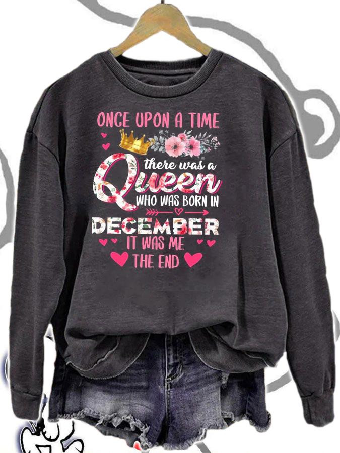 Once Upon A Time There Was A Queen Who Was Born In December It Was Me The End Shirt sweatshirt