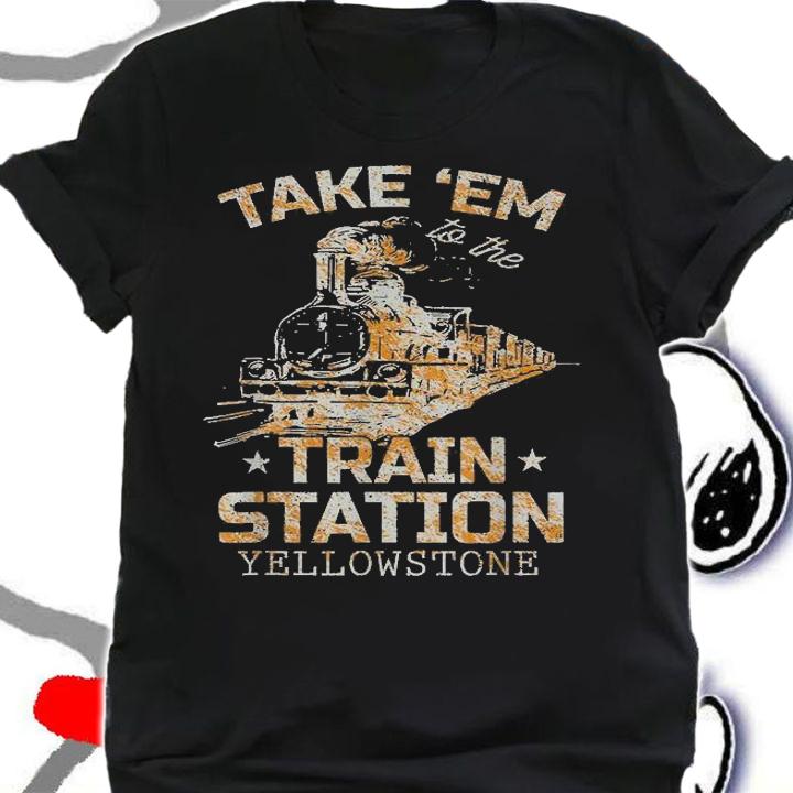 Western Coountry Yellowstone Take Em To The Train Station T-Shirt