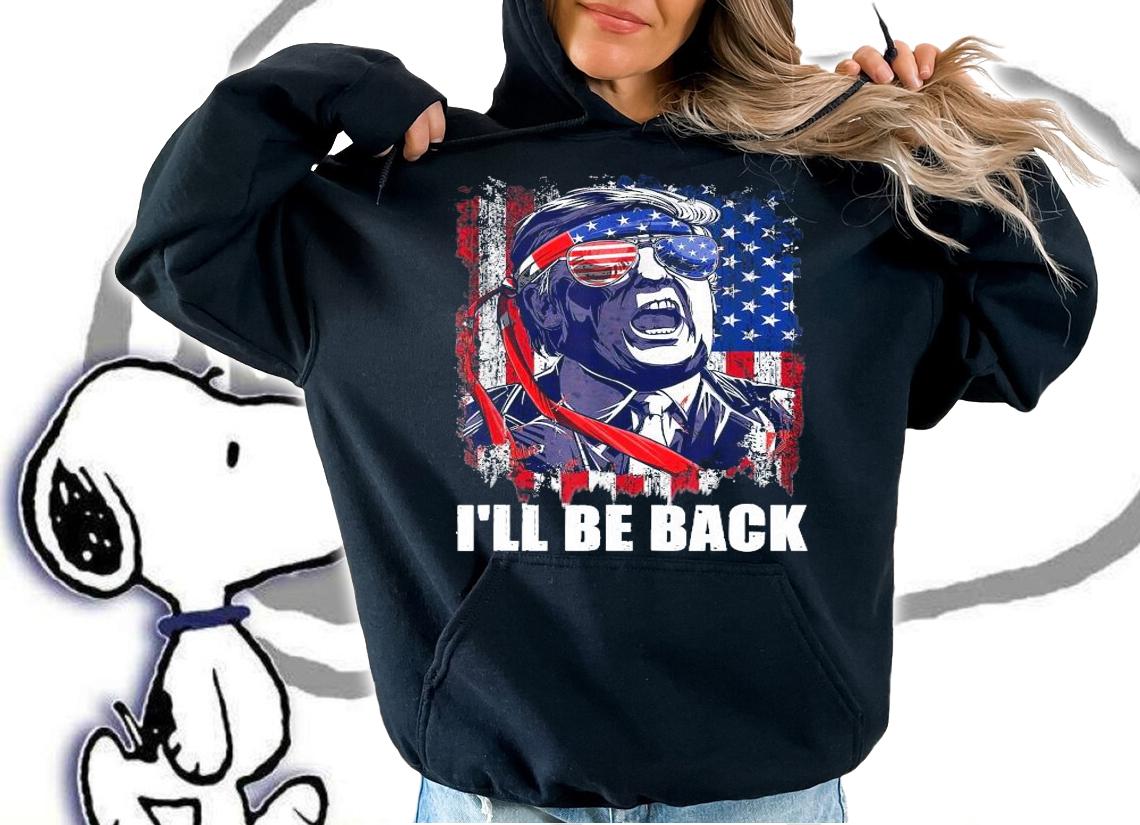 I'll be back Trump make American great again Trump 2024 shirt hoodie