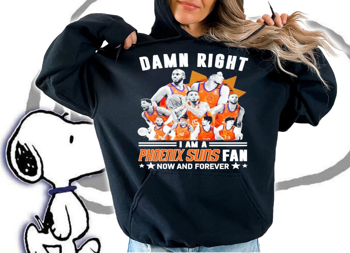 Phoenix Suns damn right I am a Suns shirt