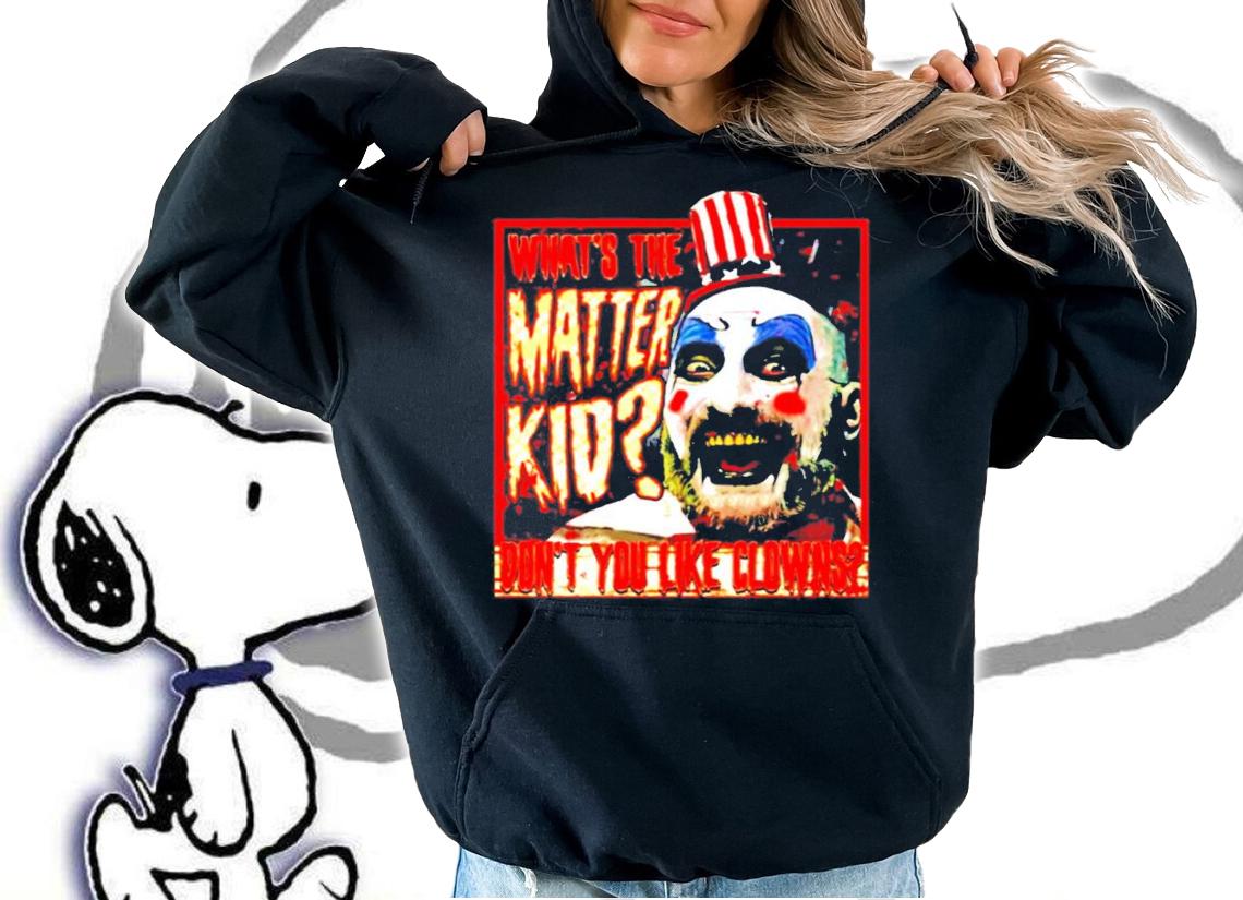 Captain Spaulding what the matter kid shirt hoodie