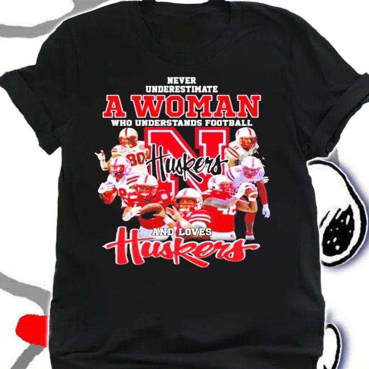 Huskers never underestimate a woman who understands football and love shirt
