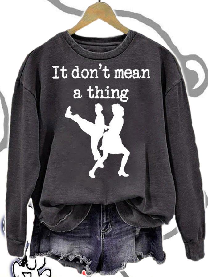 Swing Dancing It Dont Mean A Thing T-Shirt sweatshirt