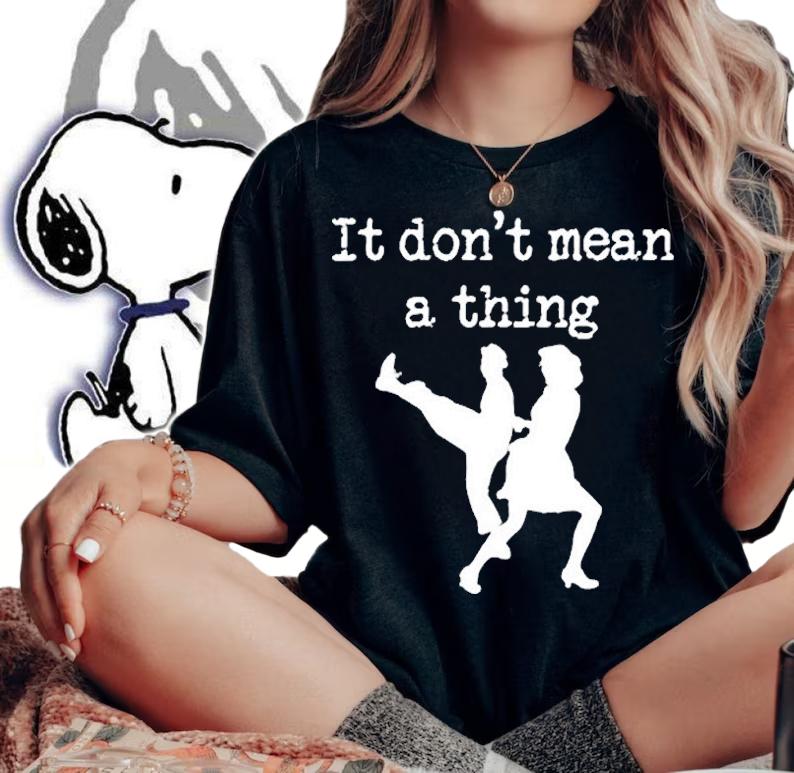 Swing Dancing It Dont Mean A Thing T-Shirt woman shirt