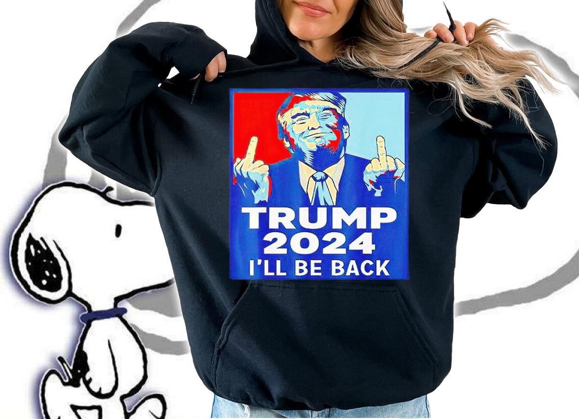 Trump 2024 I'll be back T-shirt hoodie
