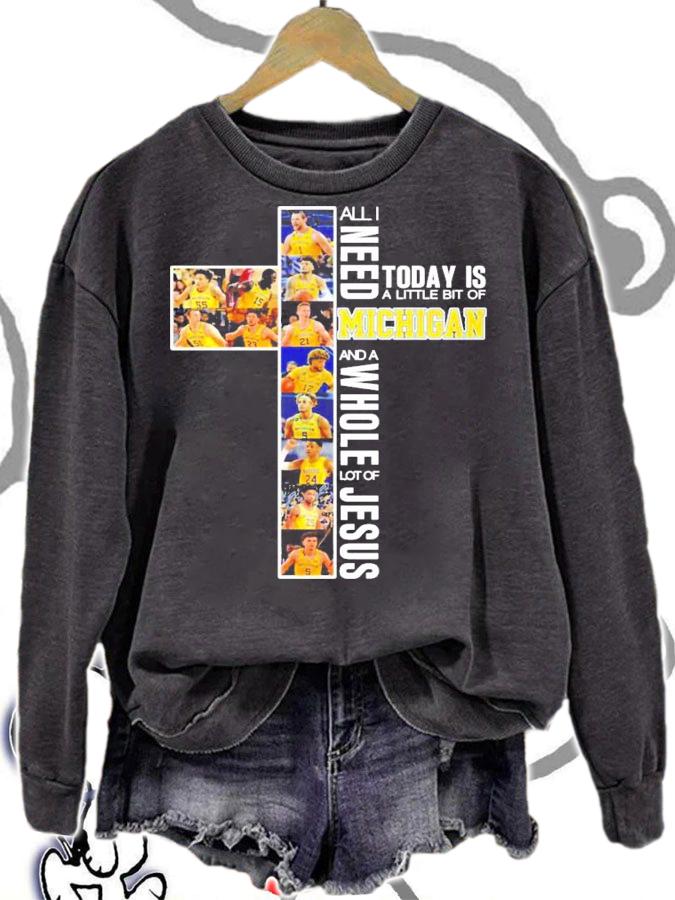 All I need today is a little bit of Michigan and a Whole lot of Jesus t-shirt sweatshirt