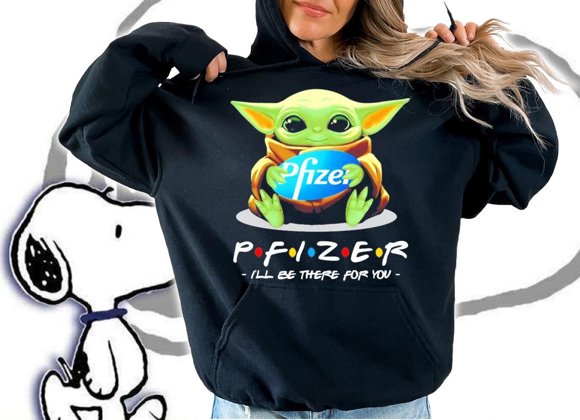 Baby Yoda hug Pfizer logo PRIZER I'll be there for you shirt hoodie