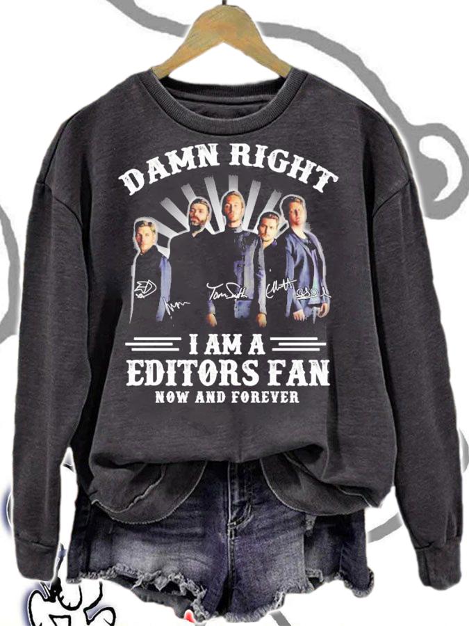 Damn right I am a Editors fan now and forever signatures shirt sweatshirt