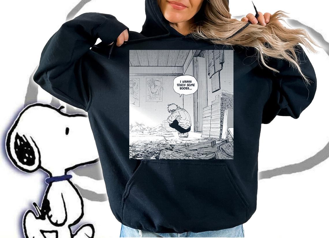 Denji chainsaw man said I wanna touch some boobs shirt hoodie