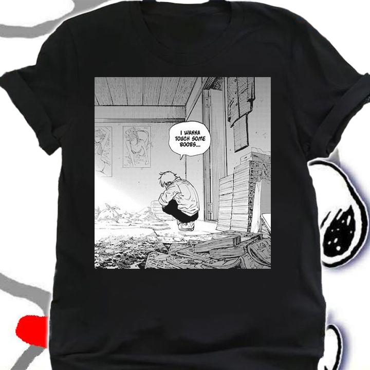 Denji chainsaw man said I wanna touch some boobs shirt shirt