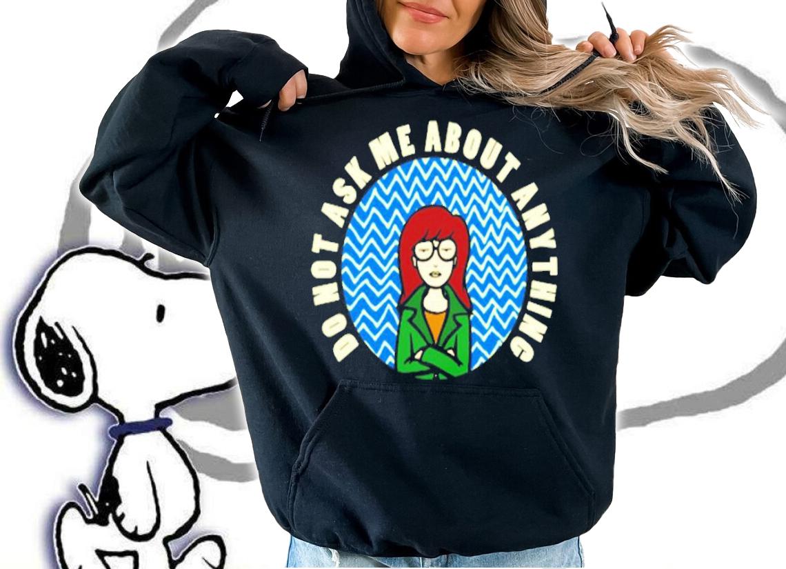 Do Not Ask Me About Anything shirt hoodie