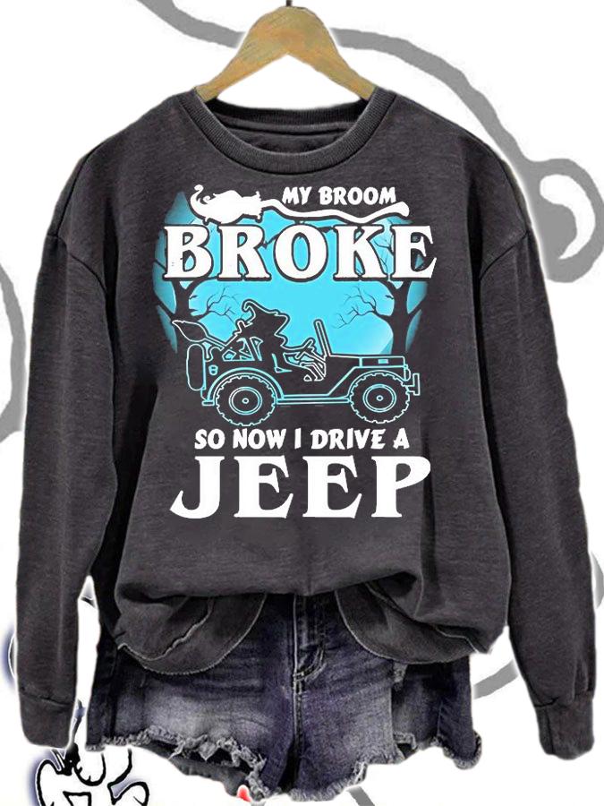 Funny my broom broke so now I drive a Jeep shirt sweatshirt