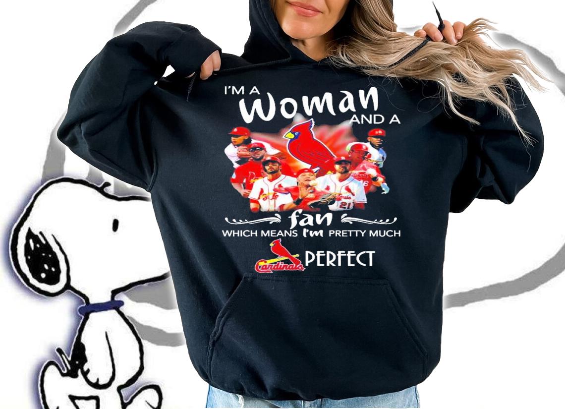 I'm a woman and a fan which means I'm pretty much Cardinals perfect shirt hoodie