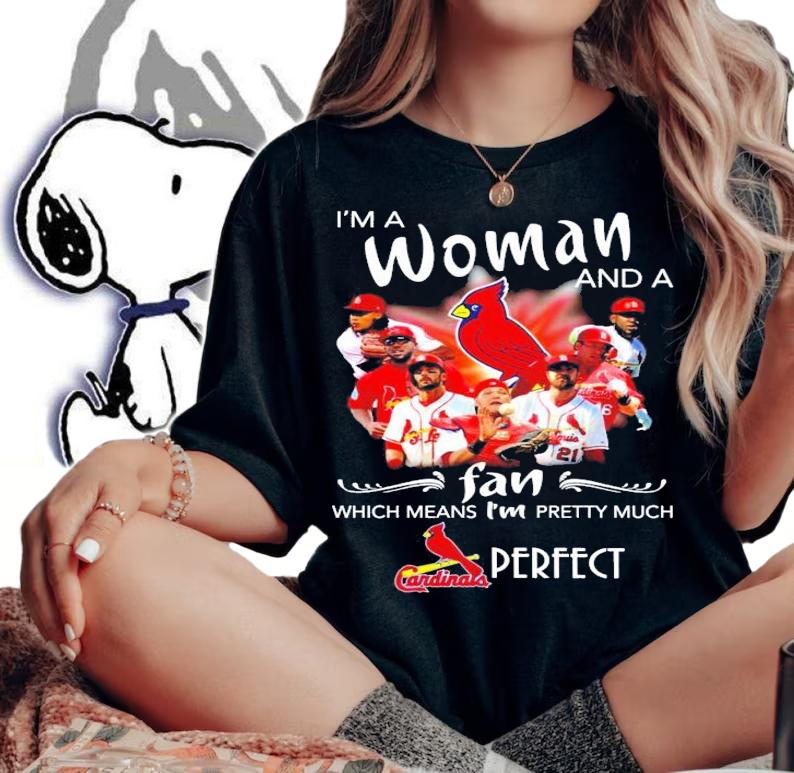 I'm a woman and a fan which means I'm pretty much Cardinals perfect shirt woman shirt