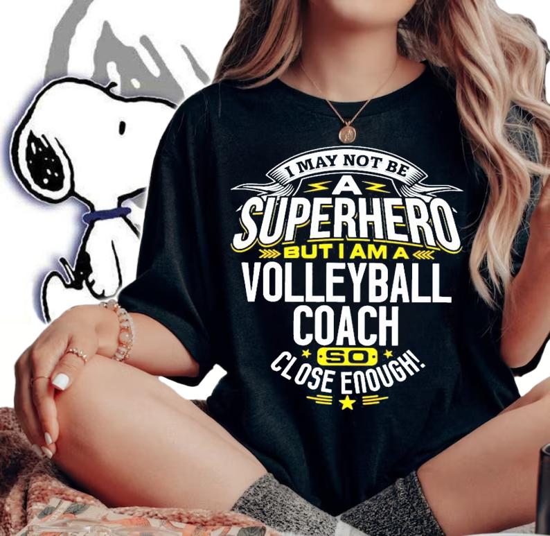 I may not be a Superhero but I am a Volleyball coach so close enough shirt woman shirt