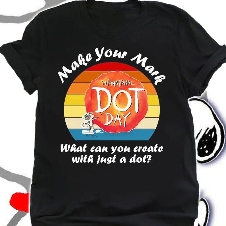 Make your mark international dot day what can You can create with just a dot T-shirt shirt