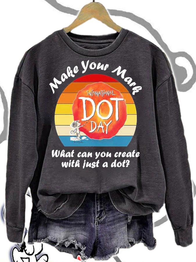 Make your mark international dot day what can You can create with just a dot T-shirt sweatshirt