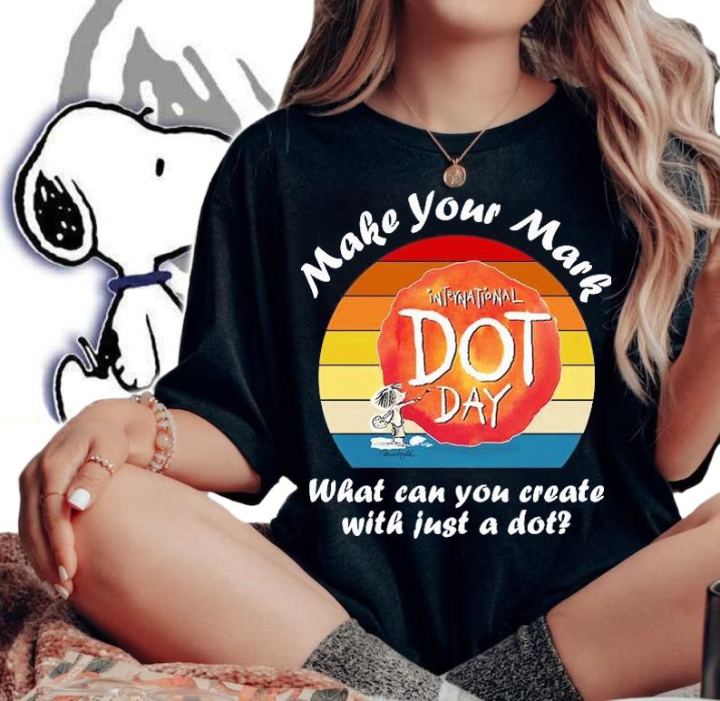 Make your mark international dot day what can You can create with just a dot T-shirt woman shirt