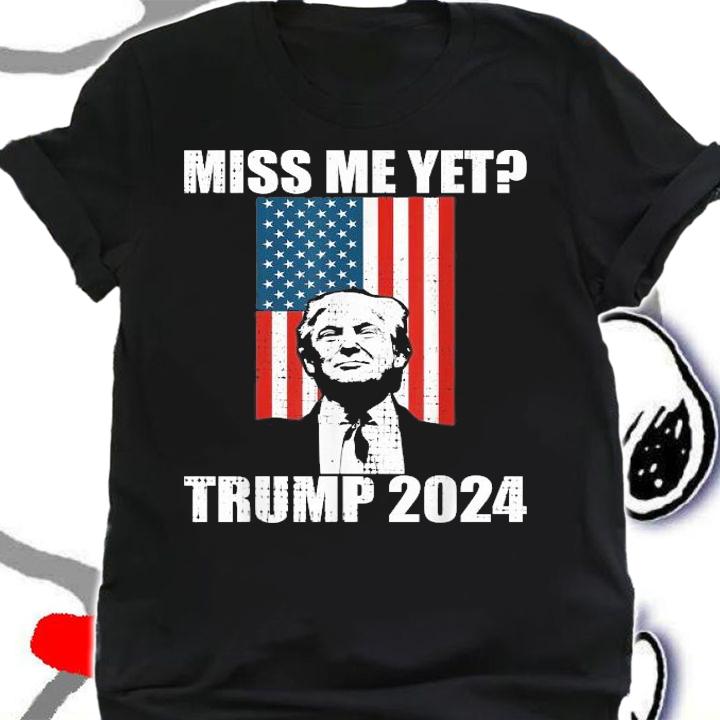 Miss me yet President Trump 2024 shirt shirt
