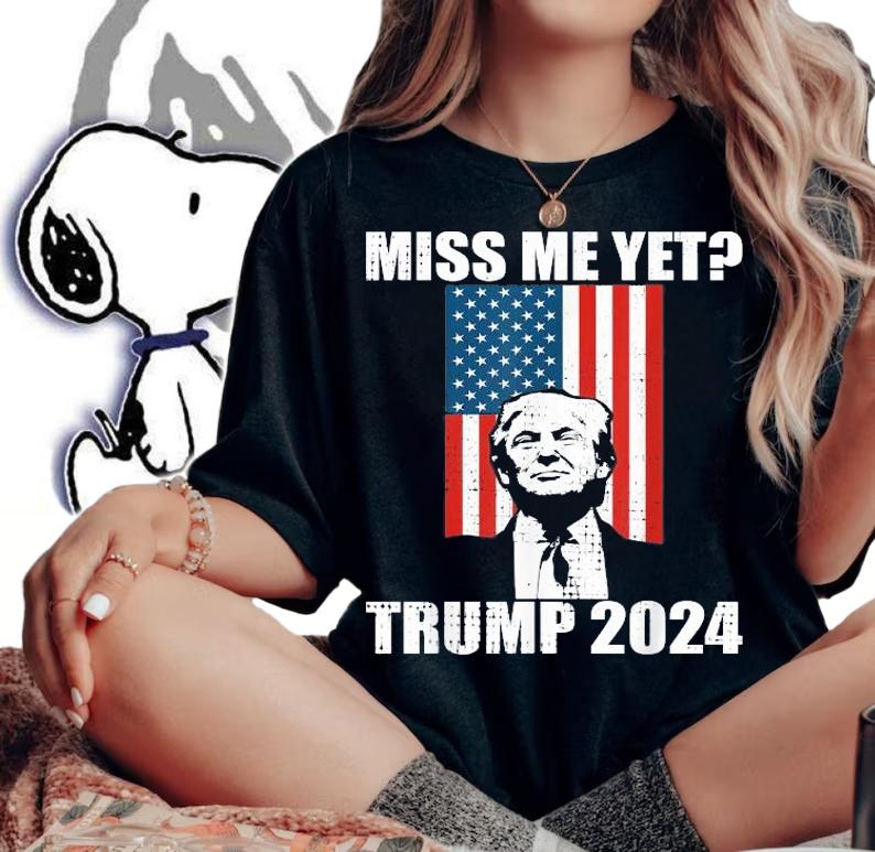Miss me yet President Trump 2024 shirt woman shirt