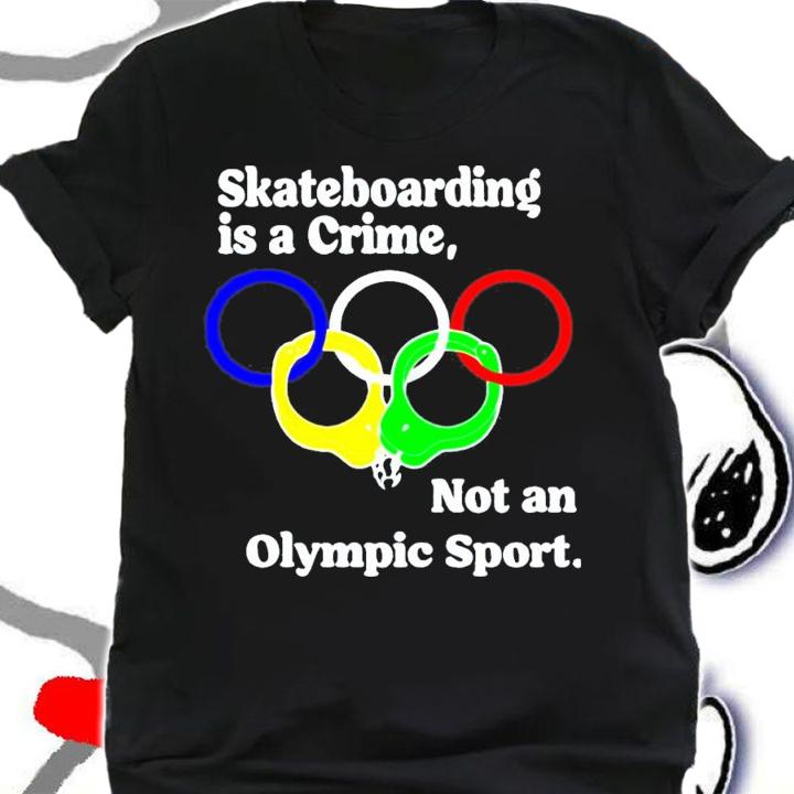 Skateboarding Is A Crime Not An Olympic Sport T-Shirt