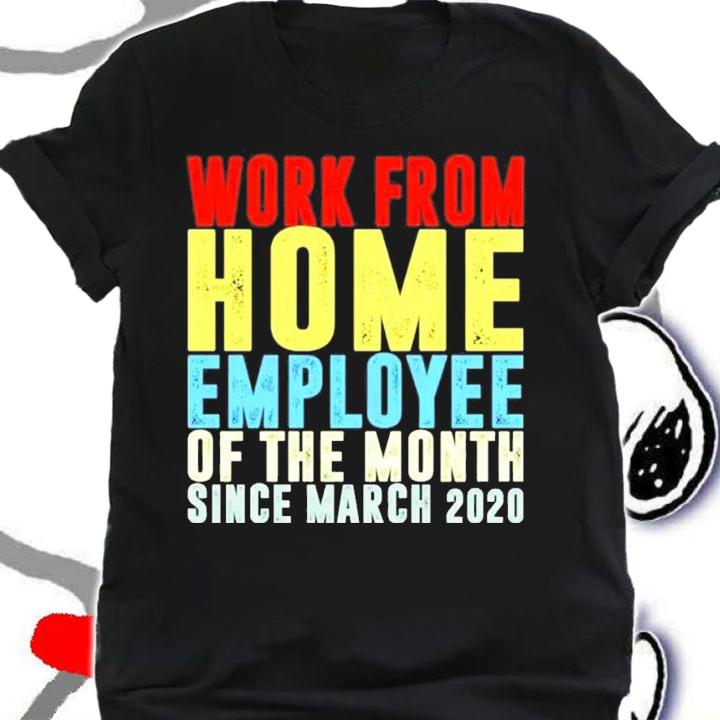 Work from home employee of the month since March 2020 shirt shirt