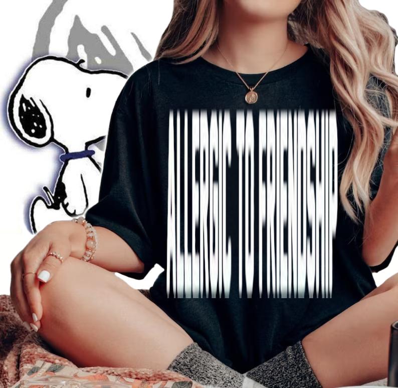 Allergic to Friendship shirt woman shirt