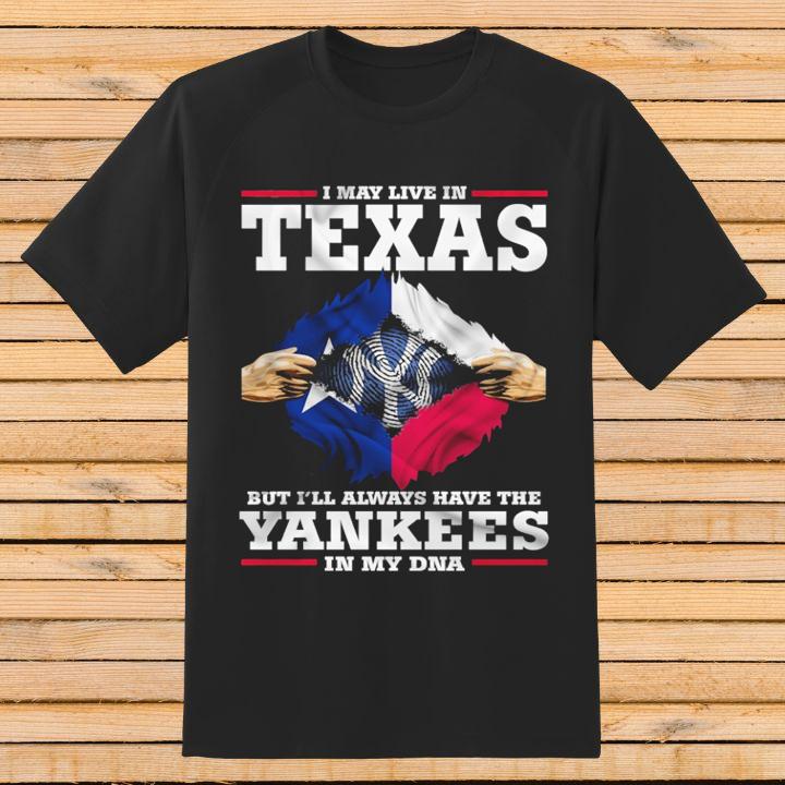 Inside Me I May Live In Texas The New York Yankees In My Dna T-Shirt