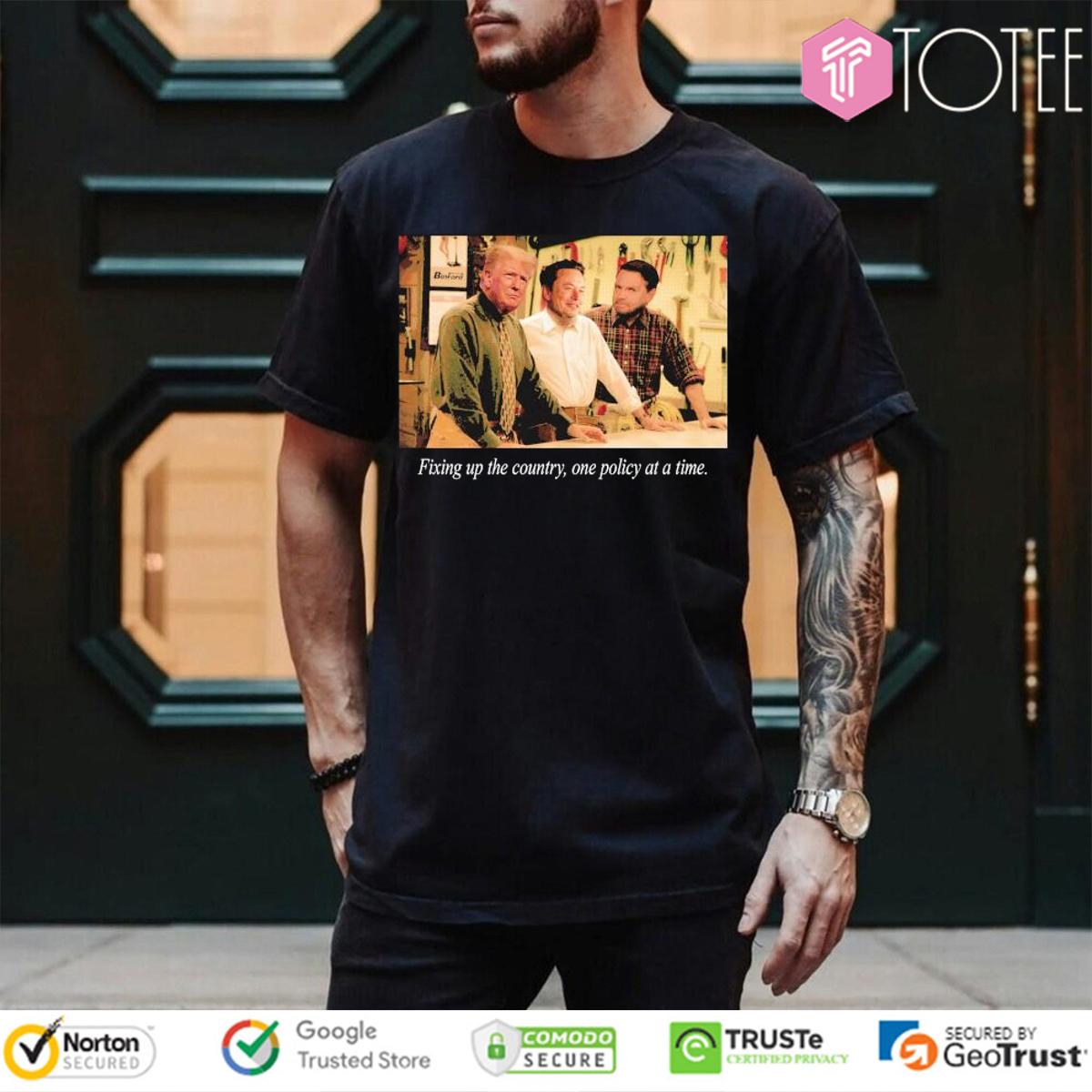 Trump Elon Musk JD Vance Fixing Up The Country One Policy At A Time T-Shirt