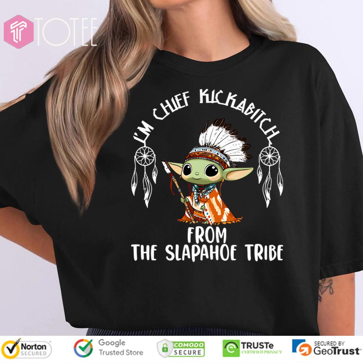 Native American Baby Yoda Im Chief Kickabitch From The Slapahoe Tribe Shirt