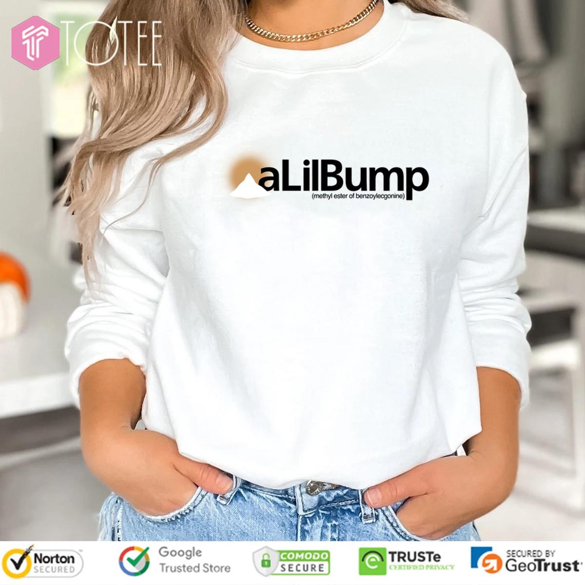 A Lil Bump Methyl Ester Of Benzoylecgonine sweatshirt