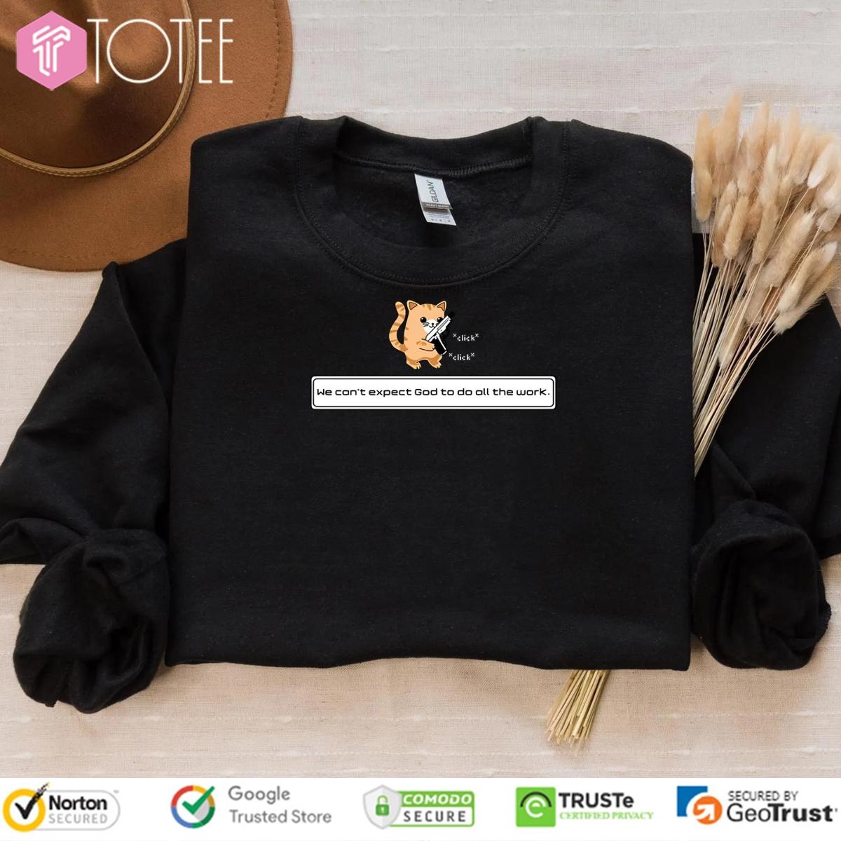 Donut Operator Squirt Click Click We Cant Expect God To Do All The Work Sweatshirt