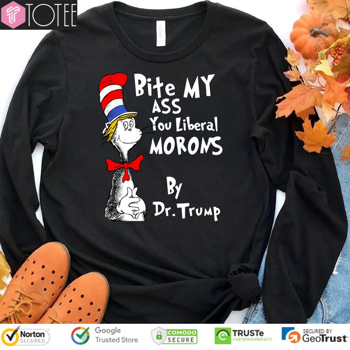 Dr Seuss Bite My Ass You Liberal Morons By Dr Trump Shirt T-Shirtat Michael Jiron Sweatshirt